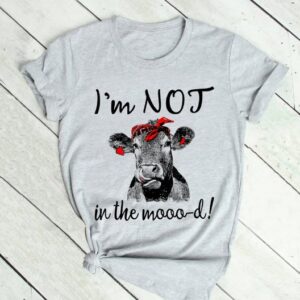 I'm not in the mood cow shirt hoodie sweater tank top